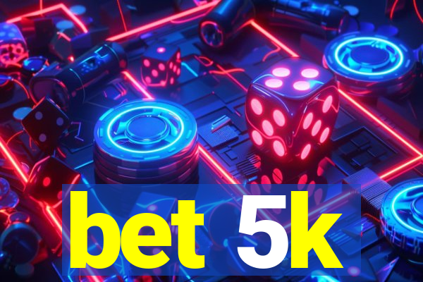 bet 5k